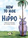 "HOW TO HIDE A HIPPO. poems and drawings by Christina Cernoch." Ein Nilpferd versteckt sich hinter einer Palme, ein Hund steht davor.