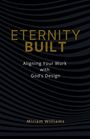 „ETERNITY BUILT. Aligning Your Work with God’s Design. Miriam Williams.“ Dunkle Wellenmuster im Hintergrund.