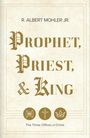 R Albert Mohler Jr: Prophet, Priest, & King, Buch