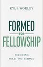 Kyle Worley: Worley, K: Formed for Fellowship, Buch