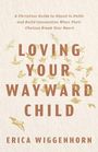 Erica Wiggenhorn: Loving Your Wayward Child, Buch