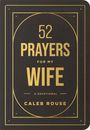 Caleb Rouse: 52 Prayers for My Wife, Buch