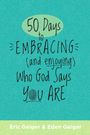 Eric Geiger: 50 Days to Embracing (and Enjoying) Who God Says You Are, Buch