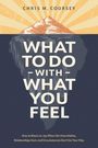 Chris M Coursey: What to Do with What You Feel, Buch