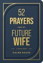"52 Prayers for My Future Wife: A Devotional" von Caleb Rouse. Elegantes, modernes Design in Gold auf dunklem Hintergrund.