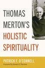"THOMAS MERTON'S HOLISTIC SPIRITUALITY" von Patrick F. O’Connell, Vorwort von Bonnie B. Thurston. Links Schrift, rechts Foto eines Mannes.