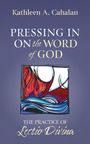 Text: "Kathleen A. Cahalan, PRESSING IN ON the WORD of GOD, THE PRACTICE OF Lectio Divina." Illustration mit fließenden Farben.