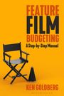 Ken Goldberg: Feature Film Budgeting: A Step-By-Step Manual, Buch