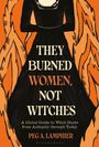 Peg A Lamphier: They Burned Women, Not Witches, Buch