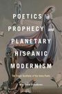 Matthew Fehskens: Poetics of Prophecy and Planetary Hispanic Modernism, Buch