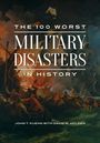 John T Kuehn: The 100 Worst Military Disasters in History, Buch