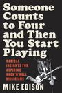 „Someone Counts to Four and Then You Start Playing. Radical Insights for Aspiring Rock’n’Roll Musicians. Mike Edison.“ Schwarz-weiß Bild eines Gitarristen.