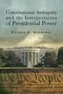 Richard W Waterman: Constitutional Ambiguity and the Interpretation of Presidential Power, Buch