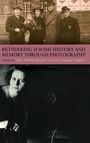 : Rethinking Jewish History and Memory Through Photography, Buch