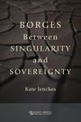 Kate Jenckes: Borges Between Singularity and Sovereignty, Buch
