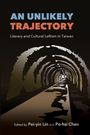 "AN UNLIKELY TRAJECTORY: Literary and Cultural Leftism in Taiwan. Edited by Pei-yin Lin and Po-hsi Chen."  
Illustration eines Tunnels.
