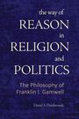 Daniel A Dombrowski: The Way of Reason in Religion and Politics, Buch