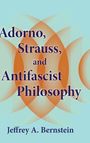 Jeffrey A. Bernstein: Adorno, Strauss, and Antifascist Philosophy, Buch