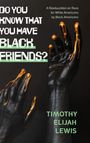 Timothy Elijah Lewis: Do You Know that You Have Black Friends?, Buch
