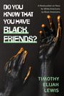 Timothy Elijah Lewis: Do You Know that You Have Black Friends?, Buch