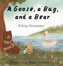 Ashley Hernandez: A Goose, a Bug, and a Bear, Buch