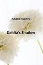 Amelie Huggins: Dahlia's Shadow, Buch