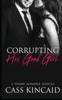 Cass Kincaid: Corrupting His Good Girl, Buch