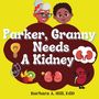 Barbara A Hill: Parker Granny Needs a Kidney, Buch