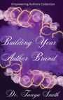 Tanya Smith: Building Your Author Brand - Empowering Authors Collection, Buch