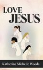 Katherine Michelle Woods: Love Jesus, Buch