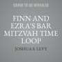 Joshua S Levy: Finn and Ezra's Bar Mitzvah Time Loop, MP3