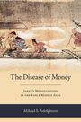 "The Disease of Money. Japan's Monetization in the Early Middle Ages. Mikael S. Adolphson." Oben asiatische Malerei.