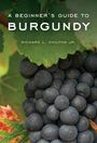 Richard L Chilton Jr: A Beginner's Guide to Burgundy, Buch