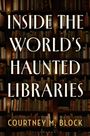 Courtney M Block: Inside the World's Haunted Libraries, Buch