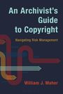 William J Maher: An Archivist's Guide to Copyright, Buch