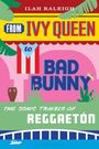 "From Ivy Queen to Bad Bunny: The Sonic Travels of Reggaetón" von Ilah Raleigh. Bunte Illustration mit Pflanzenmotiven.