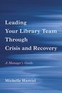 Text: "Leading Your Library Team Through Crisis and Recovery: A Manager’s Guide" von Michelle Hamiel. Hintergrund in Blau.