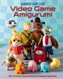 Lee Sartori: Gamer for Life: Video Game Amigurumi, Buch