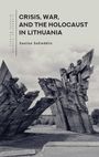 Saulius Suziedelis: Crisis, War, and the Holocaust in Lithuania, Buch