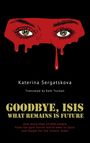 Text: "GOODBYE, ISIS WHAT REMAINS IS FUTURE" und "Katerina Sergatskova". Illustration: Augen über blutähnlichen Tropfen.