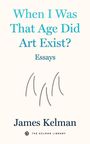 "When I Was That Age Did Art Exist? Essays" von James Kelman. Unten simple Strichillustration.