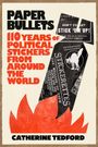 "Paper Bullets: 110 Years of Political Stickers From Around the World" steht in großen Lettern. Illustration mit Flammenmotiv.