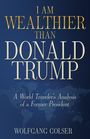 Wolfgang Golser: I Am Wealthier than Donald Trump, Buch