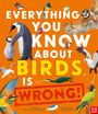 Text: "Everything You Know About Birds Is Wrong!" Illustration mit bunten Vögeln auf orangefarbenem Hintergrund.