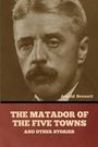 Arnold Bennett: The Matador of the Five Towns and Other Stories, Buch