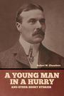 Robert W. Chambers: A Young Man in a Hurry, and Other Short Stories, Buch