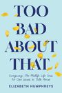 "Too Bad About That. Caregiving—The Midlife Life Crisis No One Wants to Talk About. Elizabeth Humphreys." Gelbe Blütenblätter.