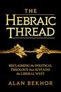 "The Hebraic Thread: Reclaiming the Political Theology that Sustains the Liberal West" von Alan Bekhor. Ein geflochtener Faden.