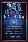 „Codex Machina“ in großen Buchstaben. Darunter: Wie KI alte Zivilisationen, Technologien und Sprachen entschlüsselt. Namen: Heather Lynn. Drei stilisierte Köpfe, elektronische Muster im Hintergrund.