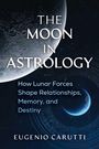 "THE MOON IN ASTROLOGY: How Lunar Forces Shape Relationships, Memory, and Destiny. Eugenio Carutti." Mond und Erde im All.